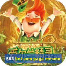 585 bet com paga mesmo